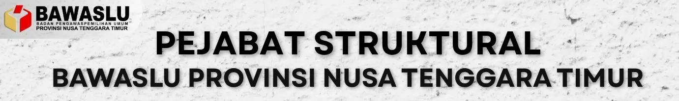 'Pejabat Struktural Bawaslu Provinsi Nusa Tenggara Timur'